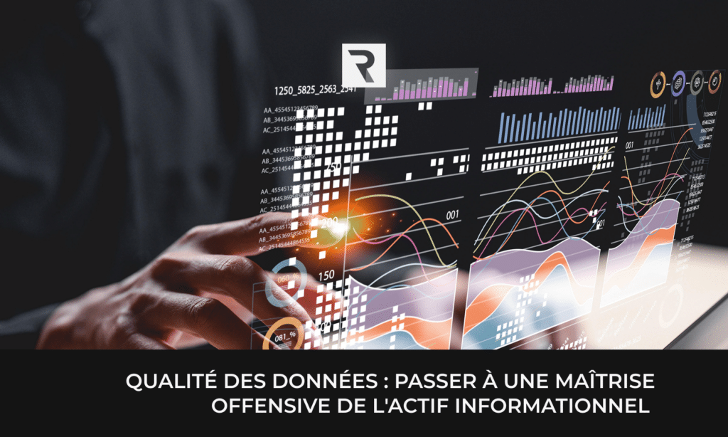 Qualité des données : passer à une maîtrise offensive de l'actif informationnel