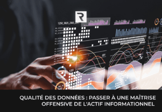 Qualité des données : passer à une maîtrise offensive de l’actif informationnel